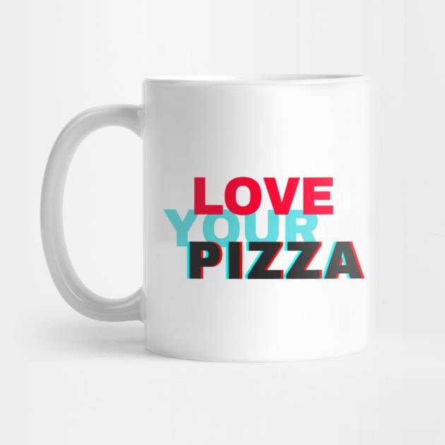 Love your pizza by the gulayfather